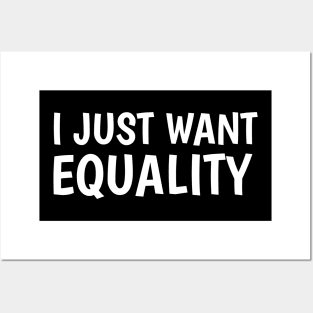 I just want equality Posters and Art